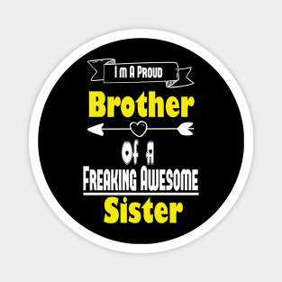 I'm A Proud Brother Of A Freaking Awesome Sister, Brother, Sister, Cute Brothers and Sisters Gift Idea Magnet